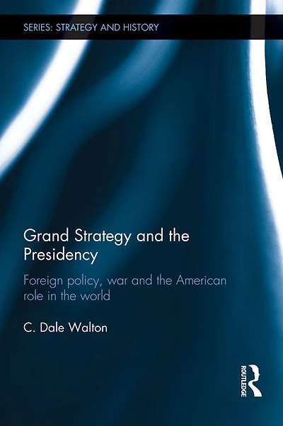 Grand Strategy and the Presidency: Foreign Policy, War American Role World