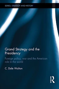 Grand Strategy and the Presidency: Foreign Policy, War American Role World