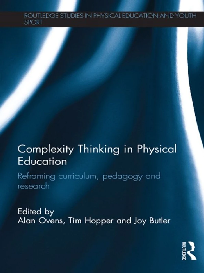 Complexity Thinking Physical Education: Reframing Curriculum, Pedagogy and Research