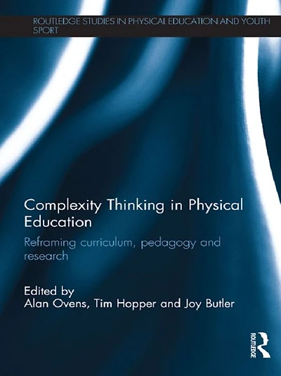 Complexity Thinking Physical Education: Reframing Curriculum, Pedagogy and Research