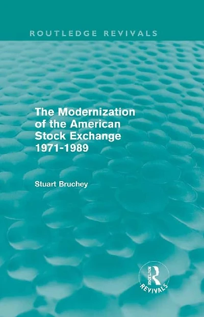 the Modernization of American Stock Exchange 1971-1989 (Routledge Revivals)