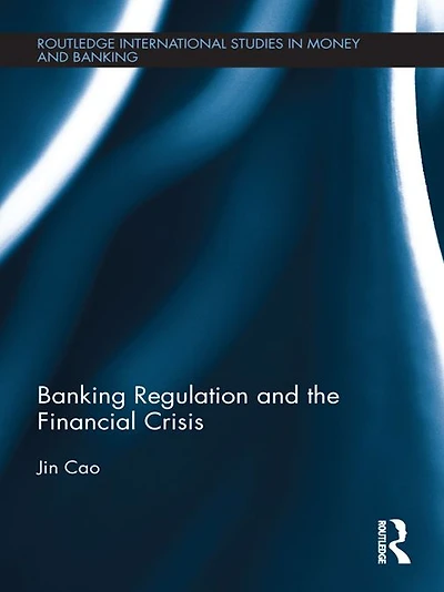 Banking Regulation and the Financial Crisis