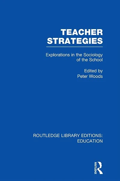 Teacher Strategies (RLE Edu L): Explorations the Sociology of School