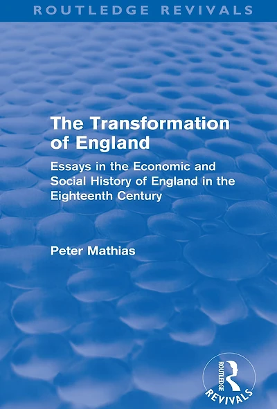 the Transformation of England (Routledge Revivals): Essays economic and social history eighteenth century