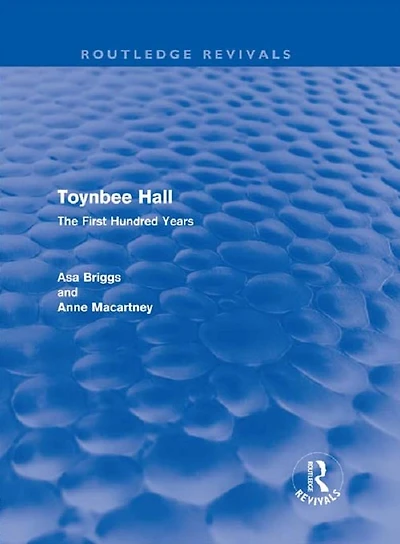 Toynbee Hall (Routledge Revivals): The First Hundred Years
