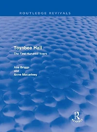 Toynbee Hall (Routledge Revivals): The First Hundred Years