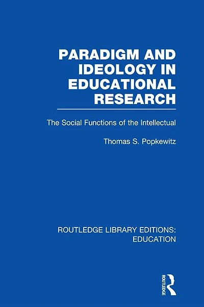 Paradigm and Ideology Educational Research (RLE Edu L): the Social Functions of Intellectual