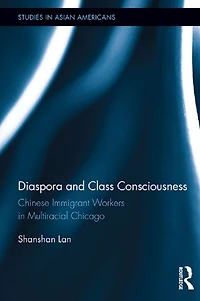 Diaspora and Class Consciousness: Chinese Immigrant Workers Multiracial Chicago