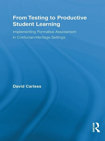 From Testing to Productive Student Learning: Implementing Formative Assessment Confucian-Heritage Settings