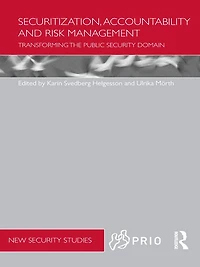 Securitization, Accountability and Risk Management: Transforming the Public Security Domain