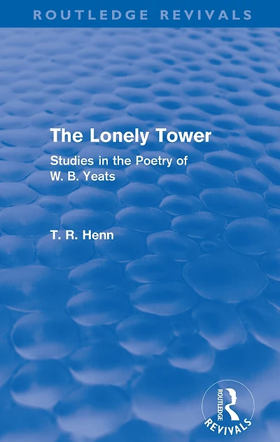 the Lonely Tower (Routledge Revivals): Studies Poetry of W. B. Yeats