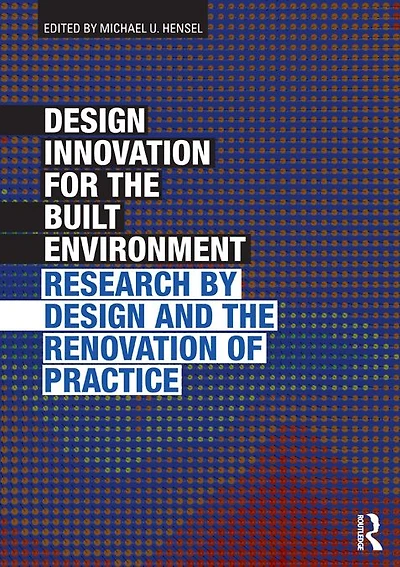 Design Innovation for the Built Environment: Research by and Renovation of Practice