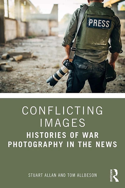 Conflicting Images: Histories of War Photography the News