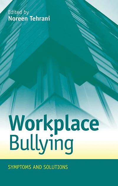 Workplace Bullying: Symptoms and Solutions