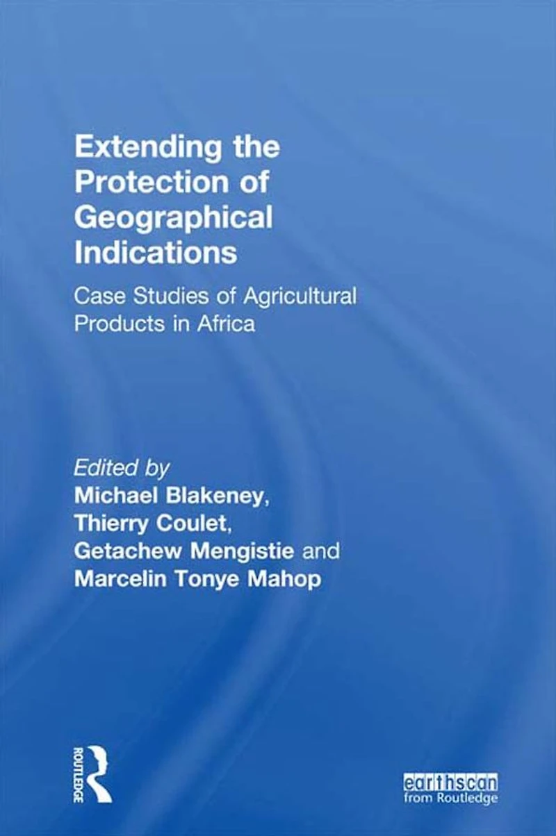 Extending the Protection of Geographical Indications: Case Studies Agricultural Products Africa