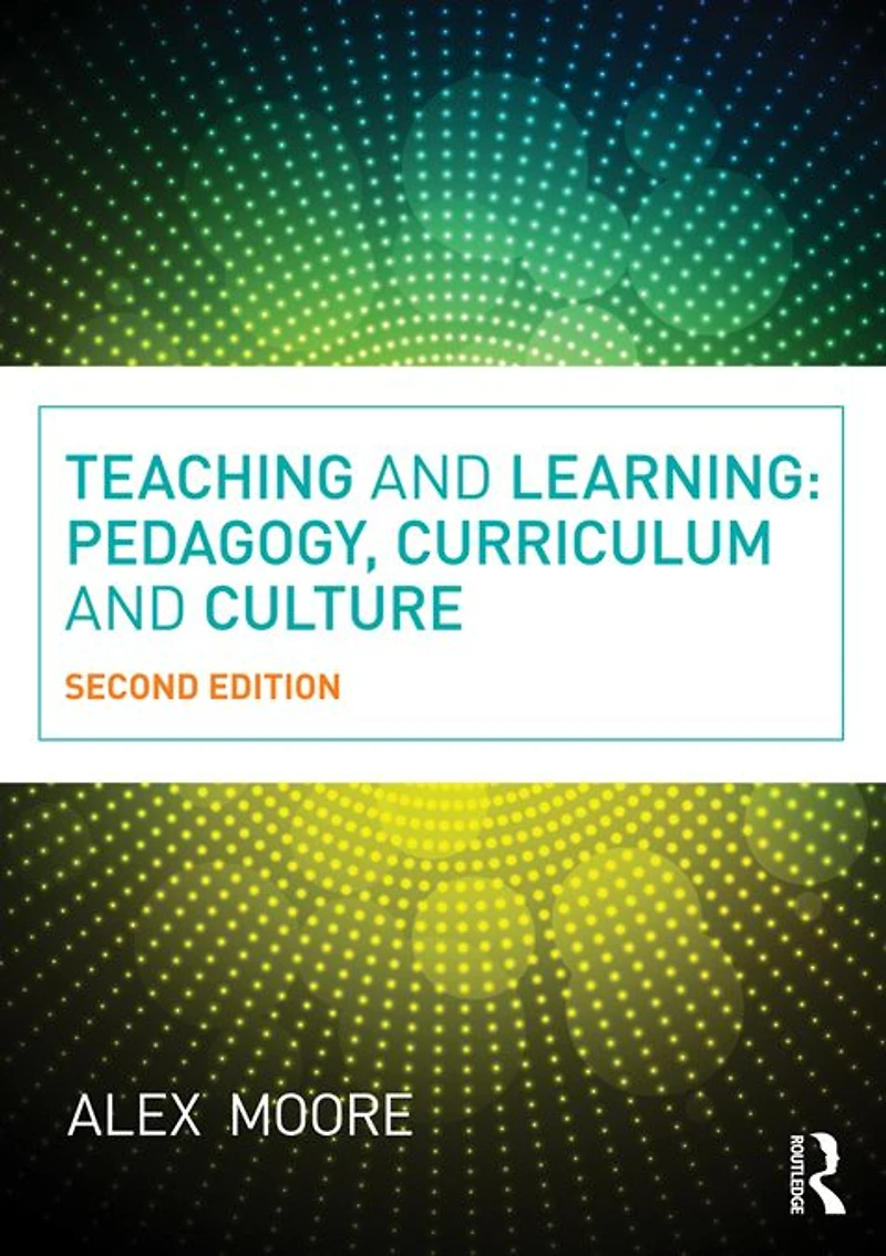 Teaching and Learning: Pedagogy, Curriculum Culture