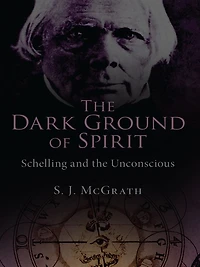 the Dark Ground of Spirit: Schelling and Unconscious