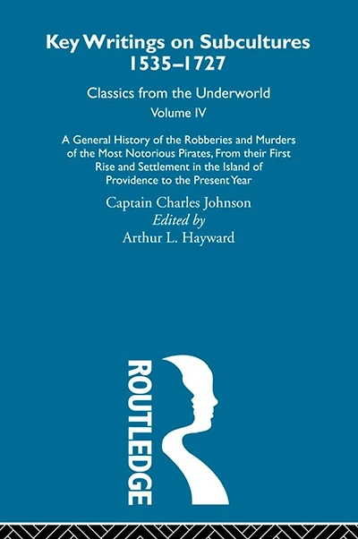 A General History of the Robberies and Murders Most Notorious Pirates - from their first rise settlement Island Providence to present year: Previously published 1726 1927