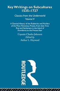 A General History of the Robberies and Murders Most Notorious Pirates - from their first rise settlement Island Providence to present year: Previously published 1726 1927