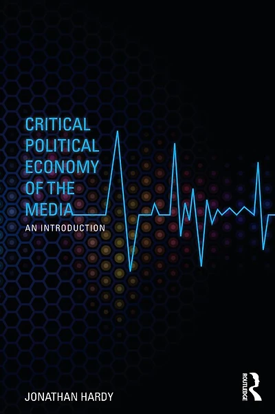 Critical Political Economy of the Media: An Introduction