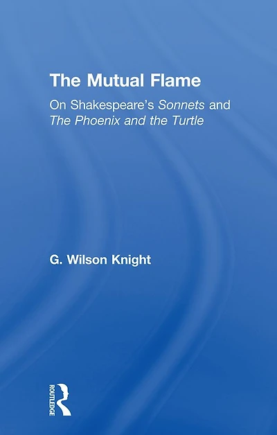 the Mutual Flame: On Shakespeare's Sonnets and Phonenix Turtle