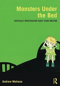 Monsters Under the Bed: Critically investigating early years writing