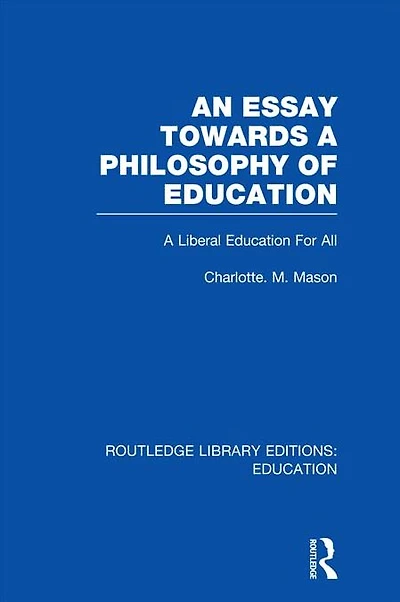 An Essay Towards A Philosophy of Education (RLE Edu K): Liberal for All