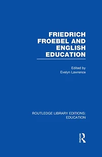 Friedrich Froebel and English Education (RLE Edu K)