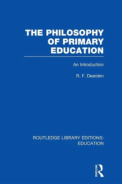 The Philosophy of Primary Education (RLE Edu K): An Introduction