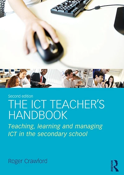 the ICT Teacher's Handbook: Teaching, learning and managing secondary school