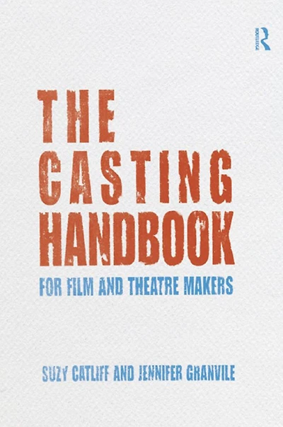 The Casting Handbook: For Film and Theatre Makers