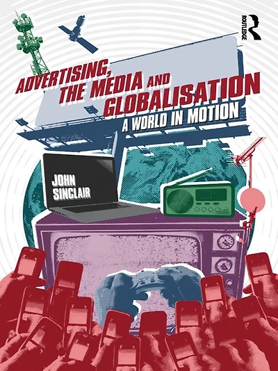 Advertising, the Media and Globalisation: A World Motion
