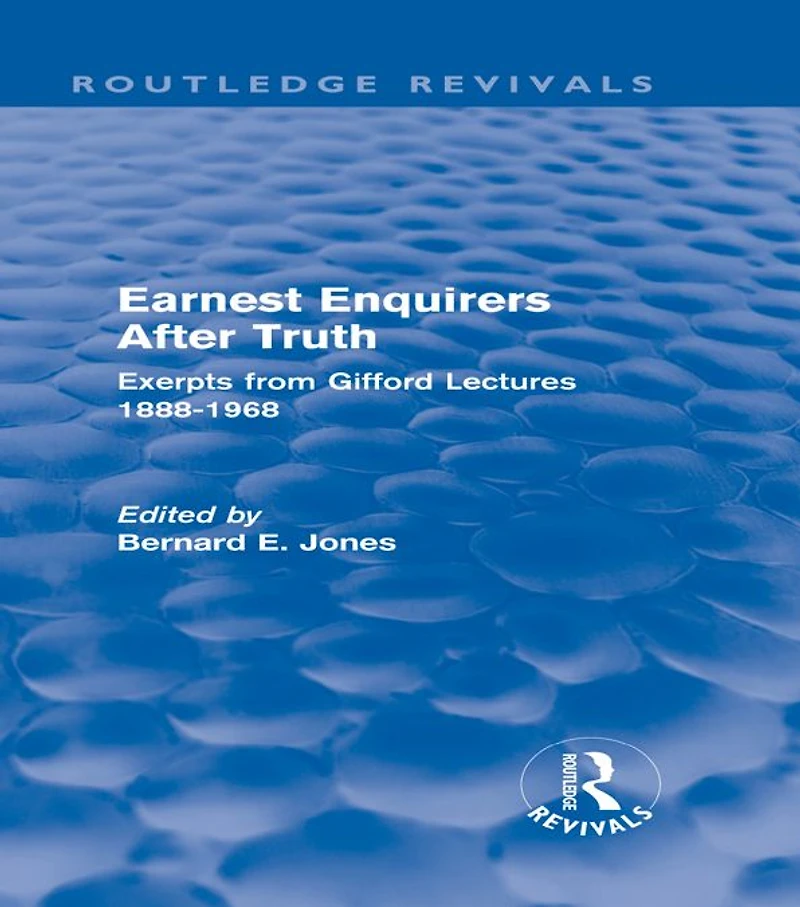 Earnest Enquirers After Truth: A Gifford Anthology: excerpts from Lectures 1888-1968