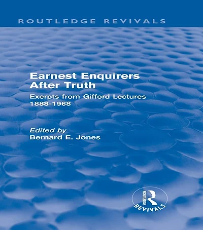 Earnest Enquirers After Truth: A Gifford Anthology: excerpts from Lectures 1888-1968