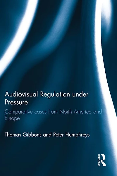Audiovisual Regulation under Pressure: Comparative Cases from North America and Europe