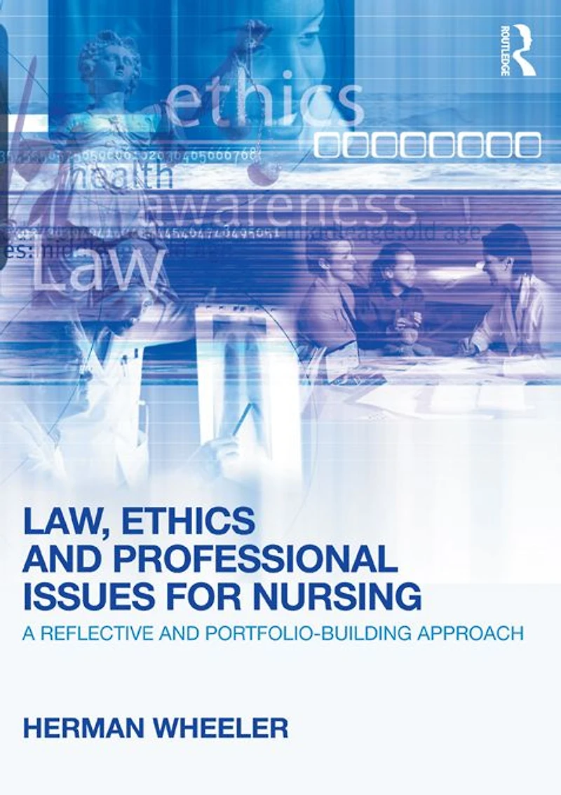Law, Ethics and Professional Issues for Nursing: A Reflective Portfolio-Building Approach