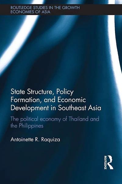State Structure, Policy Formation, and Economic Development Southeast Asia: the Political Economy of Thailand Philippines