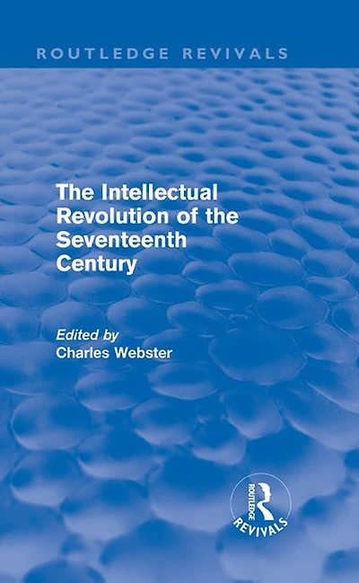the Intellectual Revolution of Seventeenth Century (Routledge Revivals)
