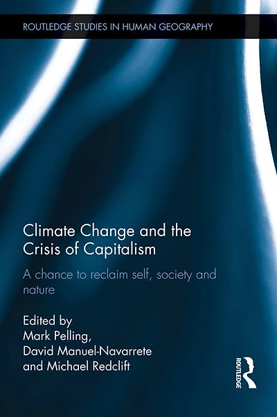 Climate Change and the Crisis of Capitalism: A Chance to Reclaim, Self, Society Nature
