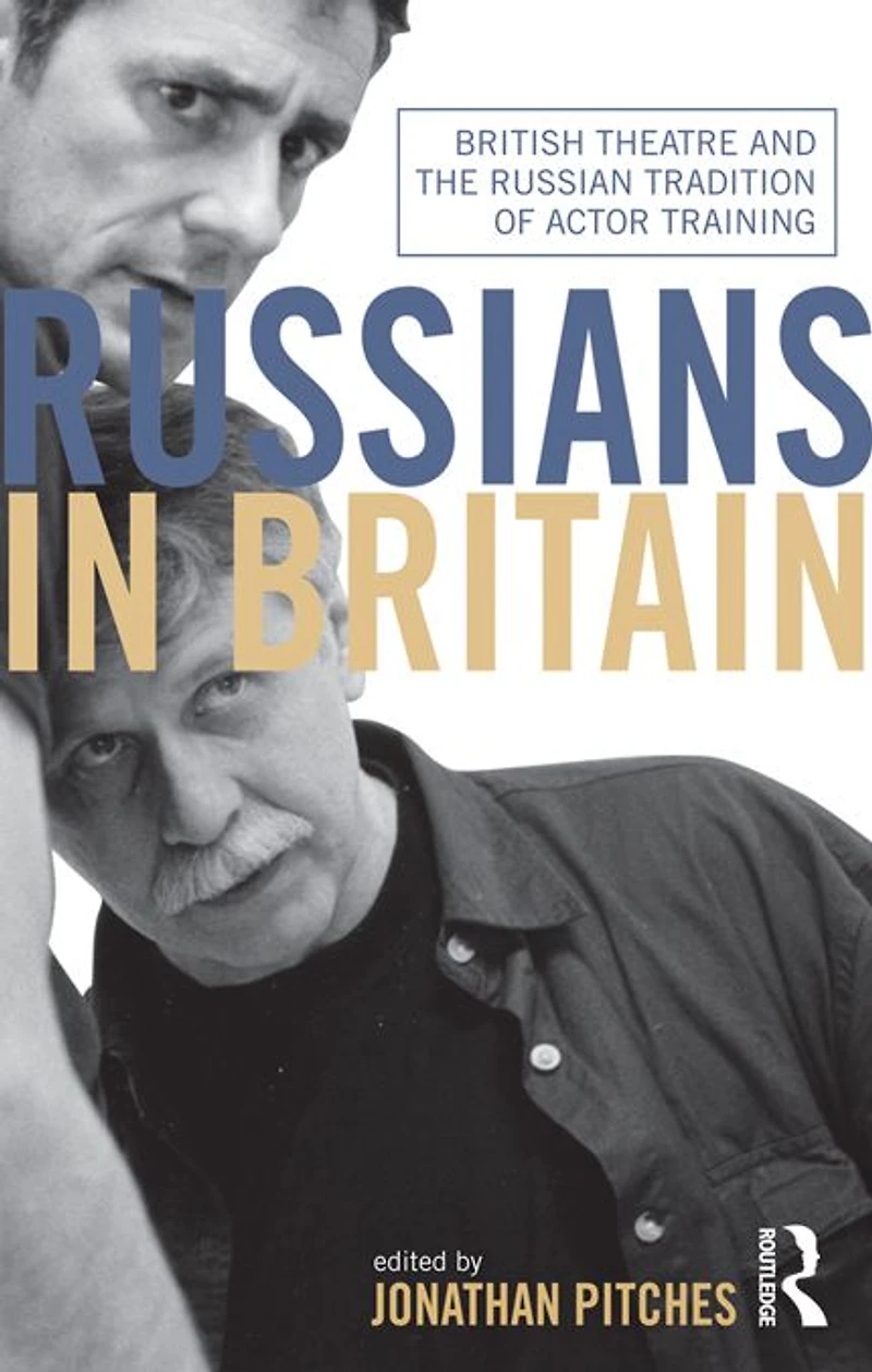Russians Britain: British Theatre and the Russian Tradition of Actor Training