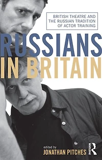 Russians Britain: British Theatre and the Russian Tradition of Actor Training