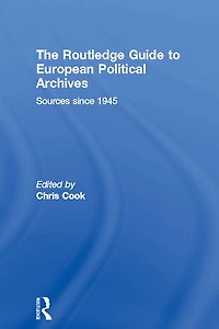 The Routledge Guide to European Political Archives: Sources since 1945