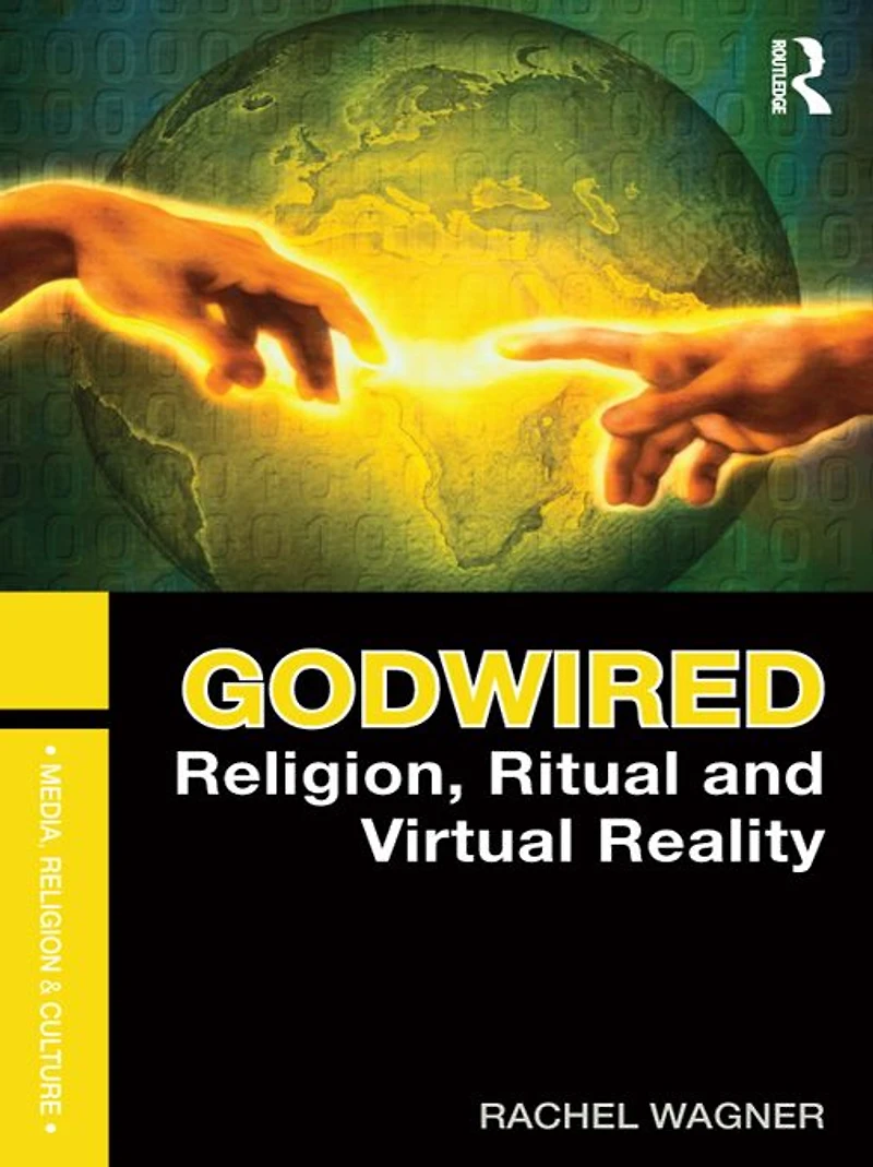 Godwired: Religion, Ritual and Virtual Reality
