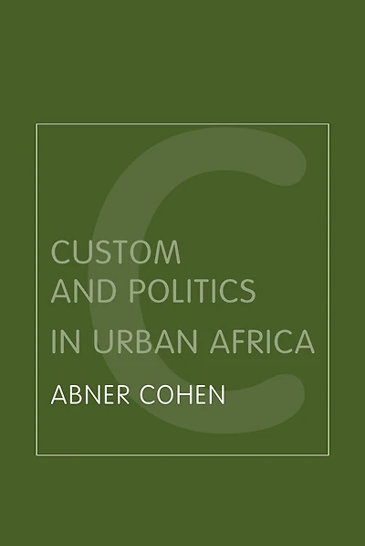 Custom and Politics Urban Africa: A Study of Hausa Migrants Yoruba Towns