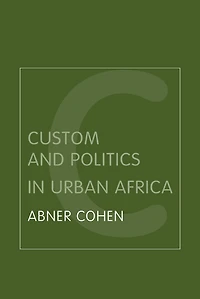 Custom and Politics Urban Africa: A Study of Hausa Migrants Yoruba Towns