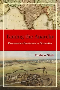 Taming the Anarchy: Groundwater Governance South Asia
