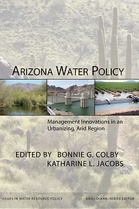 Arizona Water Policy: Management Innovations an Urbanizing, Arid Region