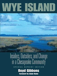 Wye Island: Insiders, Outsiders, and Change a Chesapeake Community - Special Reprint Edition