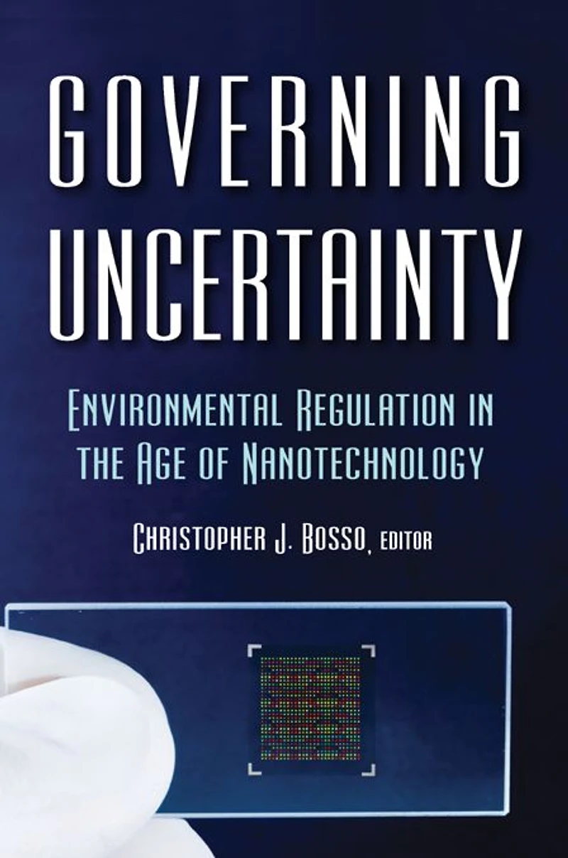 Governing Uncertainty: Environmental Regulation the Age of Nanotechnology
