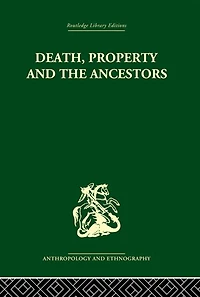 Death and the Ancestors: A Study of Mortuary Customs LoDagaa West Africa